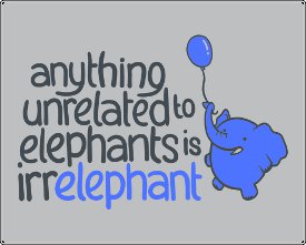 anything-unrelated-to-elephants-is-irrelephant-tshirt.jpg